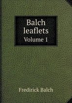 Balch leaflets Volume 1