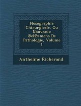 Nosographie Chirurgicale, Ou Nouveaux El Emens de Pathologie, Volume 1