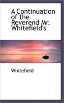 A Continuation of the Reverend Mr. Whitefield's