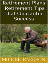 Retirement Plans: Retirement Tips That Guarantee Success
