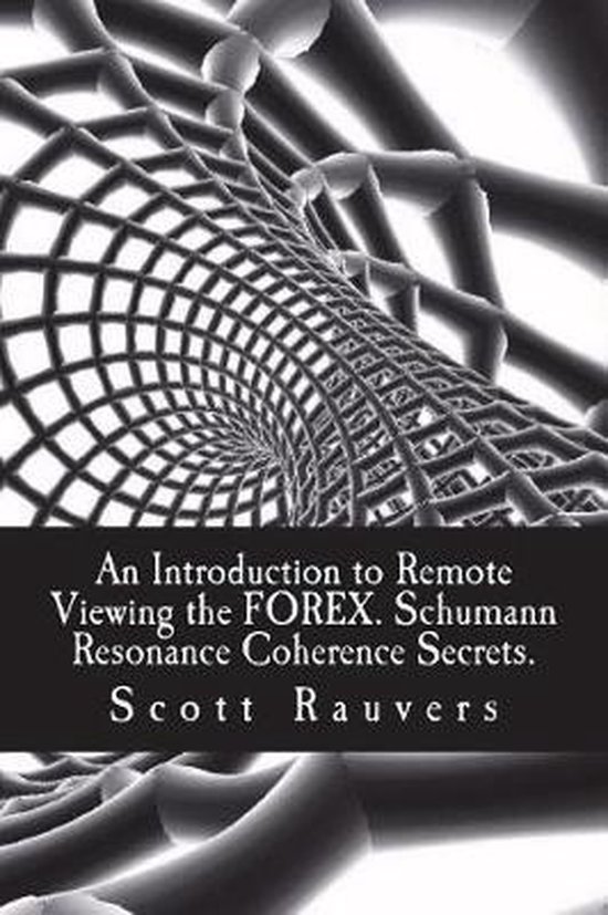 An Introduction to Remote Viewing the FOREX. Schumann Resona ... - cover