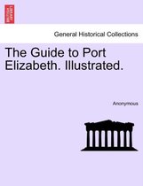 The Guide to Port Elizabeth. Illustrated.