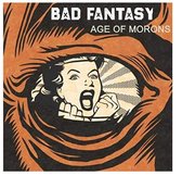 Bad Fantasy - Age Of Morons (CD)