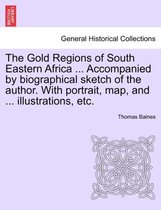 The Gold Regions of South Eastern Africa ... Accompanied by biographical sketch of the author. With portrait, map, and ... illustrations, etc.