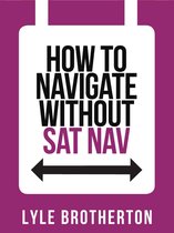 Collins Shorts 10 - How To Navigate Without Sat Nav (Collins Shorts, Book 10)