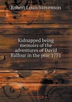 Kidnapped being memoirs of the adventures of David Balfour in the year 1751