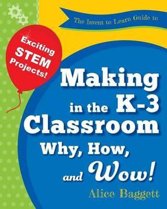 The Invent to Learn Guide to Making in the K-3 Classroom - cover