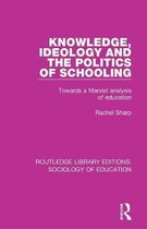 Routledge Library Editions: Sociology of Education- Knowledge, Ideology and the Politics of Schooling