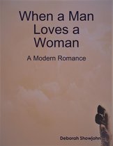 When a Man Loves a Woman - A Modern Romance