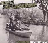 Later Alligator: Louisiana R'N'R