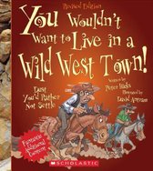 You Wouldn't Want to Live in a Wild West Town! (Revised Edition) (You Wouldn't Want To... American History)