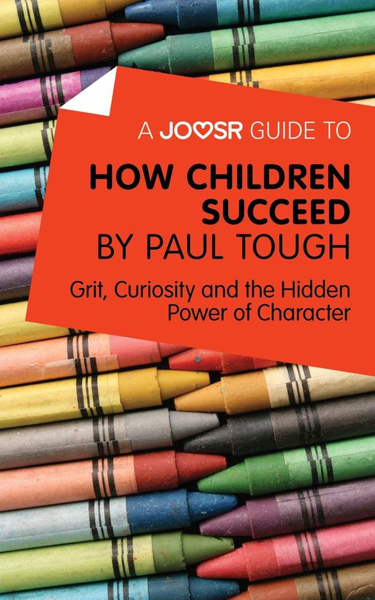 A Joosr Guide to… How Children Succeed by Paul Tough: Grit ... - cover