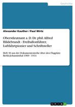 Oberstleutnant a. D. Dr. phil. Alfred Hildebrandt - Freiballonführer, Luftfahrtpionier und Schriftsteller
