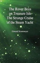 The Rover Boys on Treasure Isle The Strange Cruise of the Steam Yacht