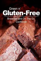 Green N' Gluten-Free - Breakfast and on the Go Cookbook