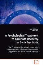 A Psychological Treatment to Facilitate Recovery in Early Psychosis The Graduated Recovery Intervention Program (GRIP)