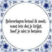 Tegeltje met Spreuk (Tegeltjeswijsheid): Bekeuringen betaal ik nooit, want iets dat je krijgt, hoef je niet te betalen + Kado verpakking & Plakhanger