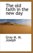 The Old Faith in the New Day