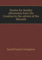 Stories for Sunday afternoons from the Creation to the advent of the Messiah