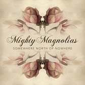 Mighty Magnolias - Somewhere North Of Nowhere (CD)