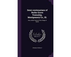 Semi-Centenarians of Butler Grove Township, Montgomery Co., Ill.