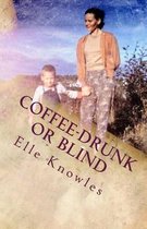 COFFEE-DRUNK or BLIND