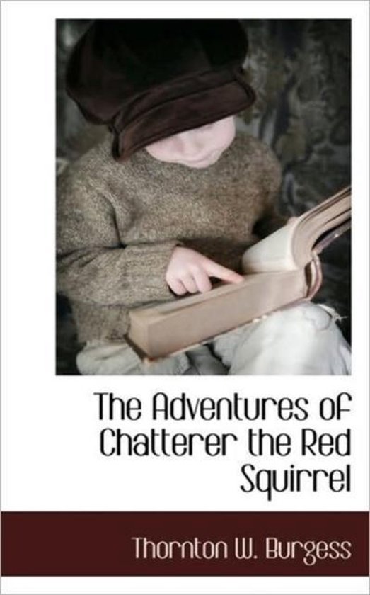The Adventures of Chatterer the Red Squirrel 9781117705644 Thornton