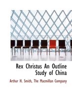 Rex Christus an Outline Study of China