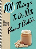 101 Things To Do With - 101 Things To Do With Peanut Butter
