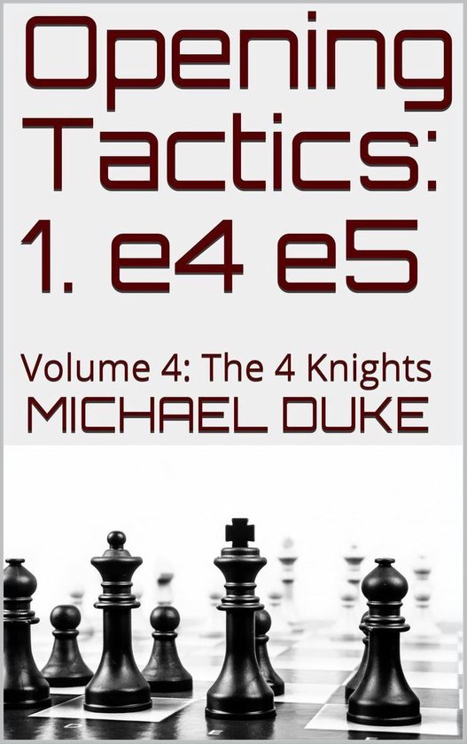 Opening Tactics: 1. e4 e5: Volume 4: The 4 Knights - cover