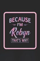 Because I'm Robyn That's Why