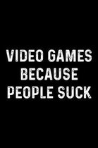 Video Games Because People Suck