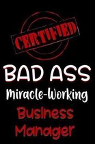 Certified Bad Ass Miracle-Working Business Manager