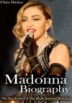 Biography Series - Madonna Biography: The Sex Symbol of The Music Industry Revealed