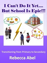 I Can't Do It Yet....But School Is Epic!!!: Transitioning from Primary to Secondary
