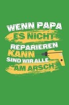 Wenn Papa es nicht reparieren kann sind wir alle am Arsch