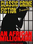 Classic Crime Fiction Presents - An African Millionaire