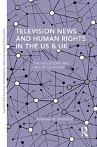 Routledge Studies in Global Information, Politics and Society - Television News and Human Rights in the US & UK