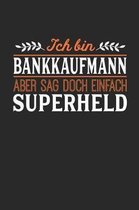 Ich bin Bankkaufmann aber sag doch einfach Superheld