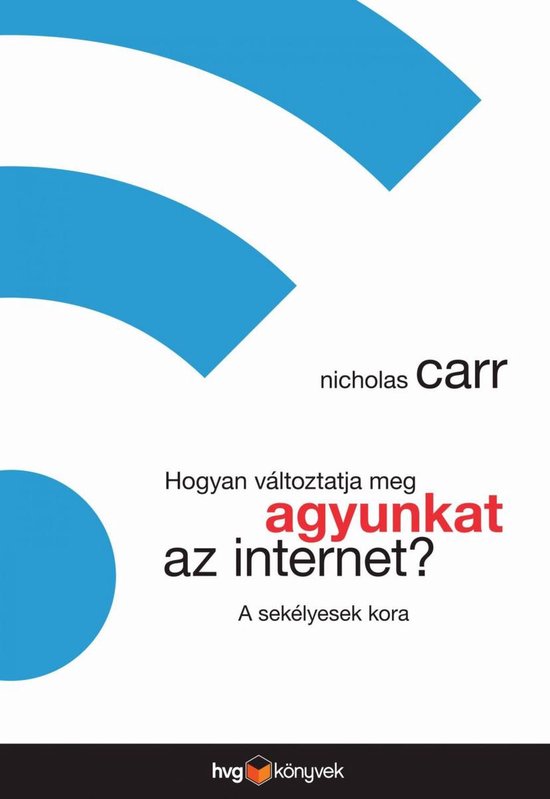Hogyan változtatja meg agyunkat az internet? – A sekélye ... - cover