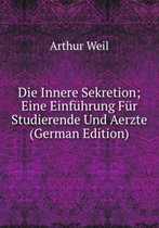 Die Innere Sekretion; Eine Einführung Für Studierende Und Aerzte (German Edition)