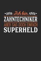 Ich bin Zahntechniker aber sag doch einfach Superheld