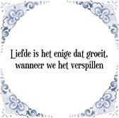 Tegeltje met Spreuk (Tegeltjeswijsheid): Liefde is het enige dat groeit, wanneer we het verspillen + Kado verpakking & Plakhanger