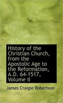 History of the Christian Church, from the Apostolic Age to the Reformation, A.D. 64-1517, Volume II