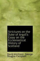 Strictures on the Duke of Argyll's Essay on the Ecclesiastical History of Scotland