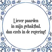 Tegeltje met Spreuk (Tegeltjeswijsheid): Liever paarden in mijn gehaktbal, dan ezels in de regering! + Kado verpakking & Plakhanger