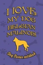I Love My Dog Belgian Malinois - Dog Owner's Notebook