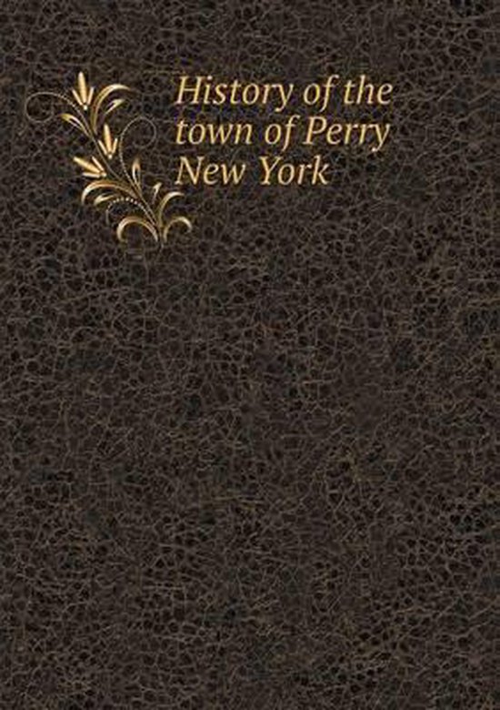 History of the town of Perry New York 9785519321235 Frank D Roberts
