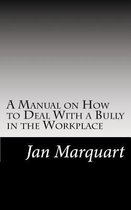 A Manual on How to Deal with a Bully in the Workplace