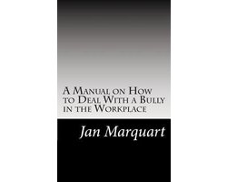 A Manual on How to Deal With a Bully in the Workplace